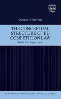 The Conceptual Structure of EU Competition Law: Restrictive Agreements(New Horizons in Competition Law and Economics series)