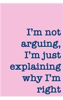 I'm Not Arguing, I'm Just Explaining Why I'm Right