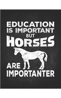 Horse Gifts for Girls: Education Is Important But Horses Are Importanter Teacher Student Lightly Lined Pages Daily Journal Diary Notepad 8.5x11 Gift for horseback riding g