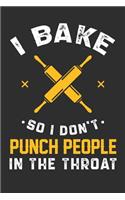 I Bake So I Don't Punch People In The Throat: 100 page 6 x 9 Blank lined journal for hobby Enthusiasts perfect funny gift to jot down ideas and notes