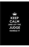 Keep Calm and Let the Judge Handle It: Blank Lined 6x9 Journal / Notebooks as Gift for Birthday, Holidays, Anniversary, Thanks giving, Christmas, Graduation for your spouse, lover, partne