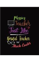 Physics Teacher Just Like A Normal Teacher But Much Cooler: Teacher Planner 12-Month Customizable Academic Lesson Organizer - Manage Daily Weekly Monthly Learning Plan, Agenda, Calendar, Roster - School Teach