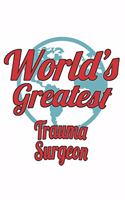 World's Greatest Trauma Surgeon: Notebook: Original Trauma Surgeon Notebook, Journal Gift, Diary, Doodle Gift or Notebook 6 x 9 Compact Size- 109 Blank Lined Pages