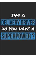 Delivery Driver Notebook - I'm A Delivery Driver Do You Have A Superpower? - Funny Gift for Delivery Driver Journal: Medium College-Ruled Journey Diary, 110 page, Lined, 6x9 (15.2 x 22.9 cm)