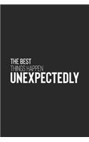 The Best Things Happen Unexpectedly: Daily Success, Motivation and Everyday Inspiration For Your Best Year Ever, 365 days to more Happiness Motivational Year Long Journal / Daily Notebo