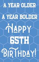 A Year Older A Year Bolder Happy 65th Birthday
