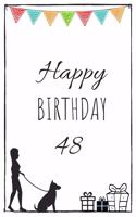 Happy Birthday 48 - Dog Owner: Cute 48th Birthday Card Journal for dog owners / Notebook / Diary / Greetings / Appreciation Gift (6 x 9 - 110 Blank Lined Pages)