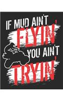 If Mud Ain't Flyin' You Ain't Tryin'