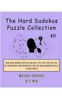 The Hard Sudokus Puzzle Collection #21: How Hard Sudoku Puzzles Can Help You Live a Better Life By Exercising Your Brain With Our 100 Challenging Puzzles (Large Print)
