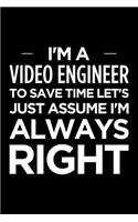 I'm a Video Engineer, to Save Time Let's Just Assume I'm Always Right: Blank Lined Novelty Office Humor Themed Notebook to Write In: Ruled Interior