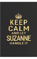 Keep Calm and Let Suzanne Handle It: First Name Funny Sayings Personalized Customized Names Women Girl Gift Notebook Journal