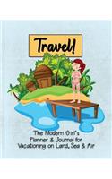 Travel!: The Modern Girl's Planner & Journal for Vacationing on Land, Sea & Air