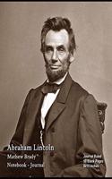 Abraham Lincoln - Mathew Brady - Notebook - Journal: Journal Ruled - 50 Blank Pages - 8x10 Inches