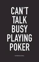 Can't Talk Busy Playing Poker: A 6x9 Inch Softcover Matte Blank Diary Notebook With 120 Lined Pages For Card Game Lovers
