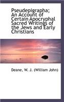 Pseudepigrapha; An Account of Certain Apocryphal Sacred Writings of the Jews and Early Christians