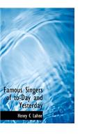 Famous Singers of To-Day and Yesterday