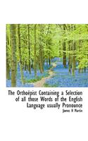 The Ortho Pist Containing a Selection of All Those Words of the English Language Usually Pronounce: (English)