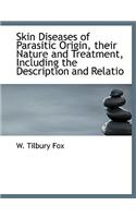 Skin Diseases of Parasitic Origin, Their Nature and Treatment, Including the Description and Relatio