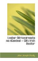 Leabar Aitriseoireacta Na Ngaedeal = Gill's Irish Reciter