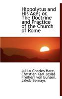 Hippolytus and His Age; Or, the Doctrine and Practice of the Church of Rome