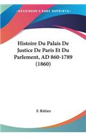 Histoire Du Palais De Justice De Paris Et Du Parlement, AD 860-1789 (1860)