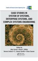 Case Studies in System of Systems, Enterprise Systems, and Complex Systems Engineering