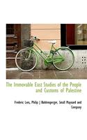 The Immovable East Studies of the People and Customs of Palestine