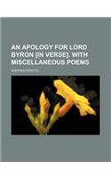 An Apology for Lord Byron [In Verse]. with Miscellaneous Poems
