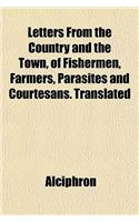 Letters from the Country and the Town, of Fishermen, Farmers, Parasites and Courtesans. Translated