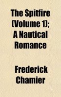 The Spitfire (Volume 1); A Nautical Romance