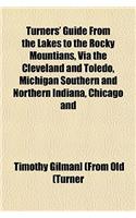 Turners' Guide from the Lakes to the Rocky Mountians, Via the Cleveland and Toledo, Michigan Southern and Northern Indiana, Chicago and