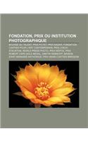 Fondation, Prix Ou Institution Photographique: Bourse Du Talent, Prix Pictet, Prix Nadar, Fondation Cartier Pour L'Art Contemporain