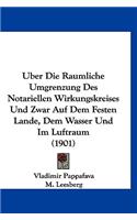 Uber Die Raumliche Umgrenzung Des Notariellen Wirkungskreises Und Zwar Auf Dem Festen Lande, Dem Wasser Und Im Luftraum (1901)