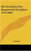 Die Geschichte Der Doppelwahl Des Jahres 1314 (1882)