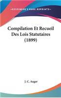 Compilation Et Recueil Des Lois Statutaires (1899)