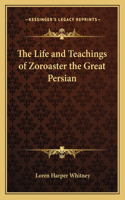 The Life and Teachings of Zoroaster the Great Persian