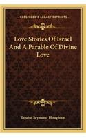 Love Stories Of Israel And A Parable Of Divine Love