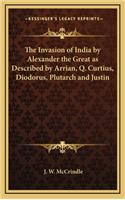 Invasion of India by Alexander the Great as Described by Arrian, Q. Curtius, Diodorus, Plutarch and Justin