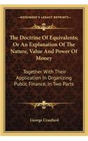 Doctrine of Equivalents; Or an Explanation of the Nature, Value and Power of Money