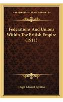 Federations And Unions Within The British Empire (1911): (English)