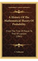 A History Of The Mathematical Theory Of Probability: From The Time Of Pascal To That Of Laplace (1865)(English)