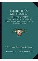 Elements Of Mechanical Philosophy: For The Use Of The Junior Students Of The University Of Virginia (1852)(English)