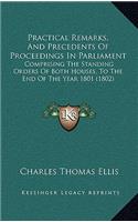 Practical Remarks, and Precedents of Proceedings in Parliament: Comprising the Standing Orders of Both Houses, to the End of the Year 1801 (1802)
