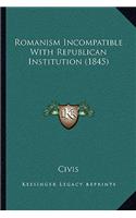 Romanism Incompatible With Republican Institution (1845)