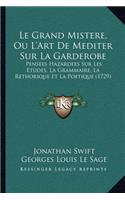 Grand Mistere, Ou L'Art De Mediter Sur La Garderobe: Pensees Hazardees Sur Les Etudes, La Grammaire, La Rethorique Et La Poetique (1729)