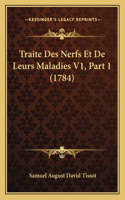 Traite Des Nerfs Et De Leurs Maladies V1, Part 1 (1784)