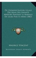 De L'Administration Legale Des Biens Des Enfants Mineurs Pendant Le Mariage De Leurs Pere Et Mere (1882)