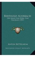 Berthold Auerbach: Der Mann Sein Werk, Sein Nachlass (1907)