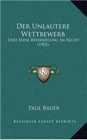 Der Unlautere Wettbewerb: Und Seine Behandlung Im Recht (1902)