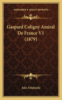 Gaspard Coligny Amiral De France V1 (1879)